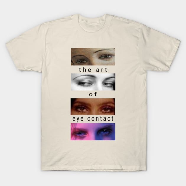 The Art Of Eye Contact T-Shirt by InkedMink